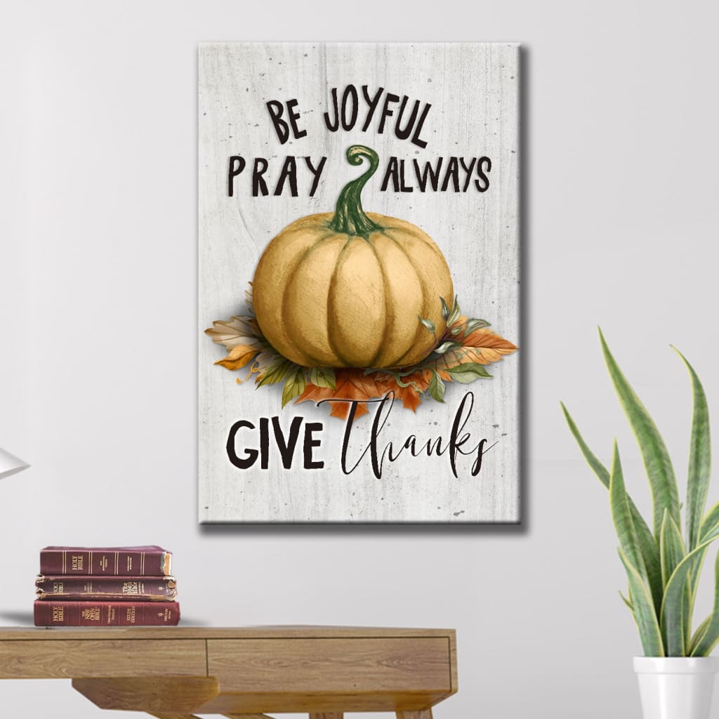 Thanksgiving wall art canvas: Be joyful pray always give thanks