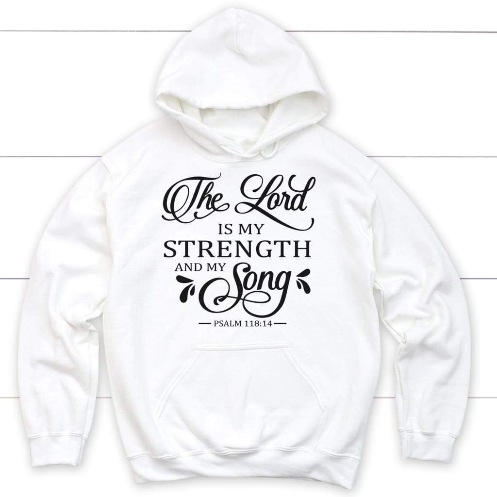 The Lord is my strength and my song Psalm 118:14 Bible verse hoodie White / S
