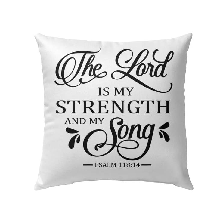 The Lord is my strength and my song Psalm 118:14 Christian pillow
