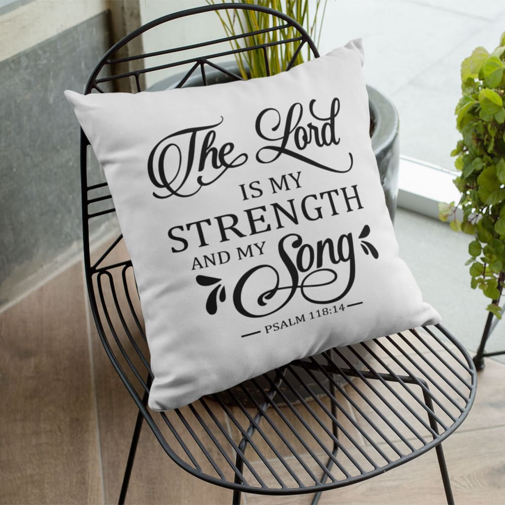 The Lord is my strength and my song Psalm 118:14 Christian pillow