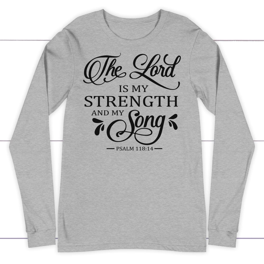 The Lord is my strength and my song Psalm 118:14 long sleeve t-shirt Athletic Heather / S