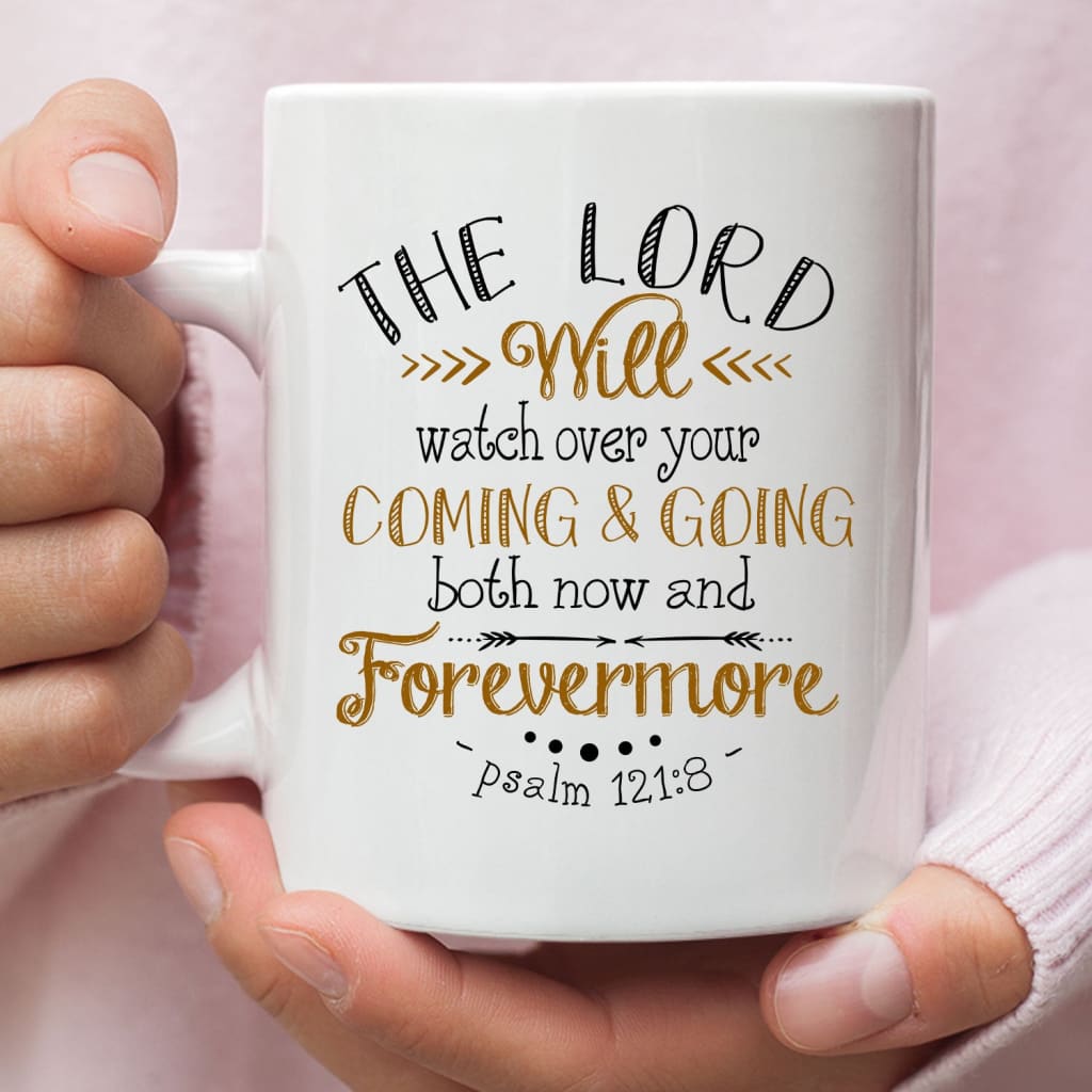 The Lord will watch over your coming and going Psalm 121:8 Bible verse mug 11 oz
