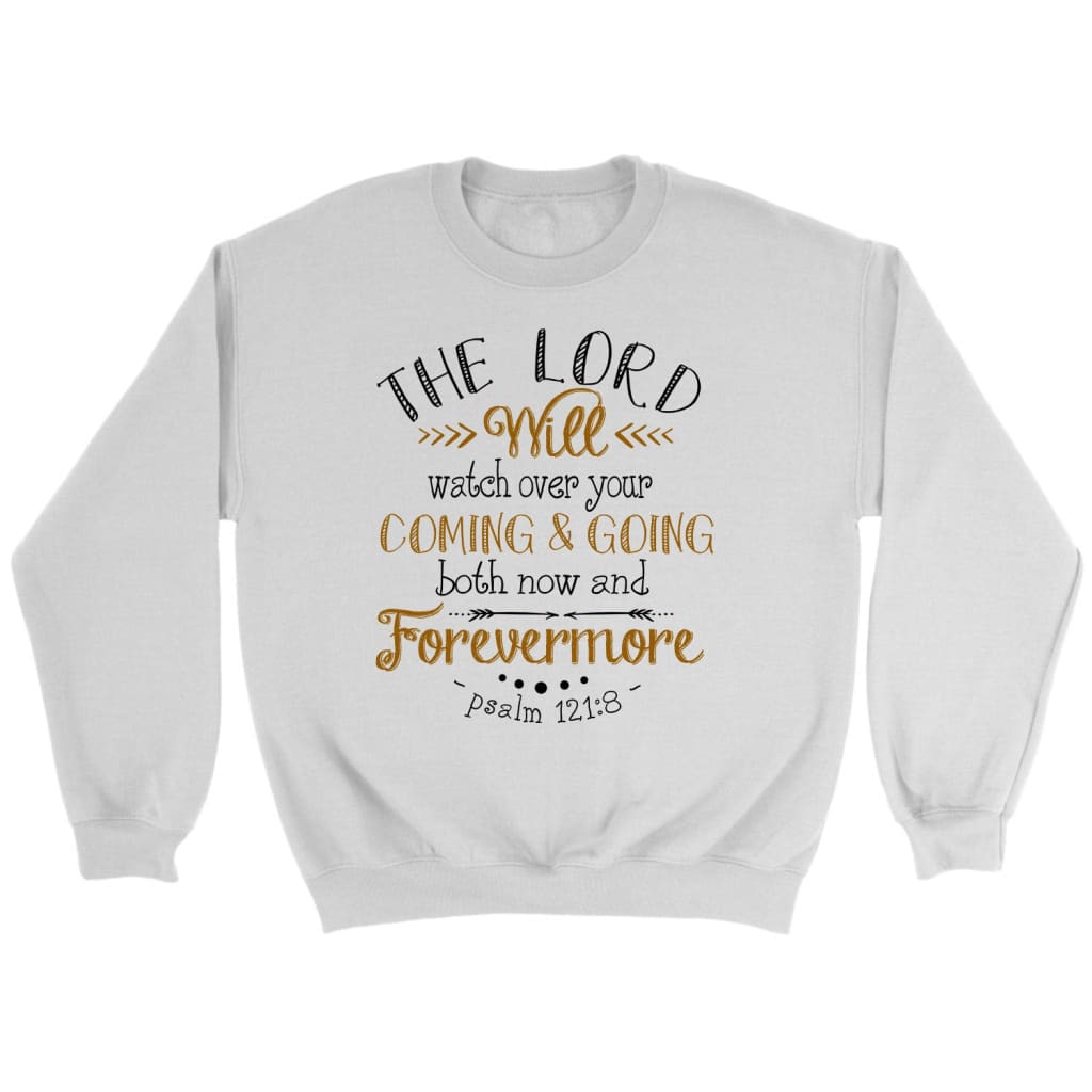 The Lord will watch over your coming and going Psalm 121:8 Bible verse sweatshirt White / S