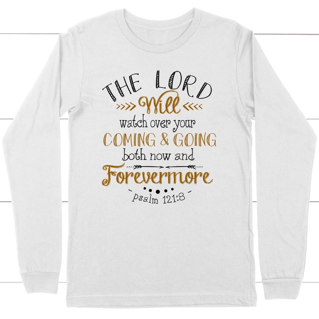 The Lord will watch over your coming and going Psalm 121:8 Christian long sleeve t-shirt White / S