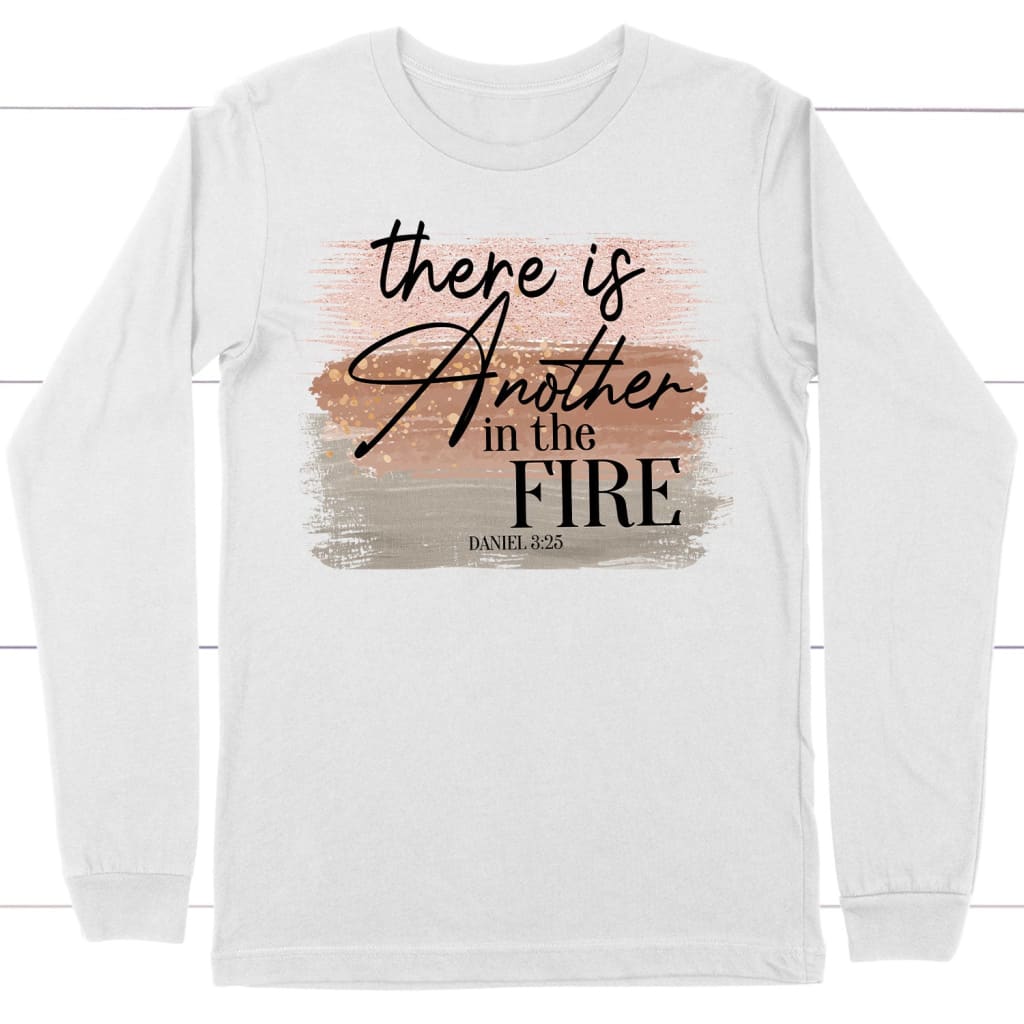 There is another in the fire Daniel 3:25 Bible verse long sleeve t-shirt White / S