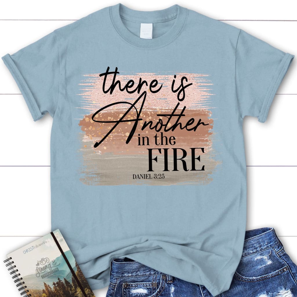 There Is Another in the Fire Daniel 3:25 Bible Verse Women's T-shirt ...