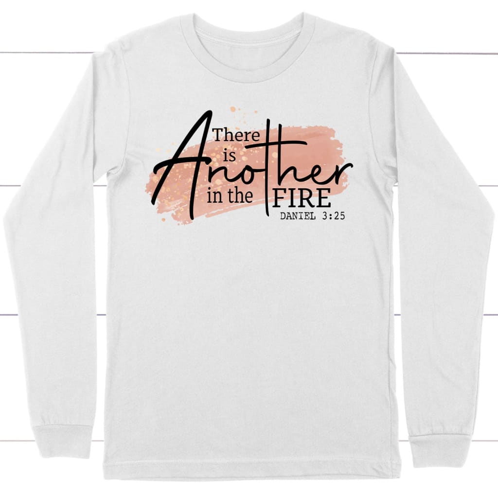 There is another in the fire Daniel 3:25 Christian long sleeve t-shirt White / S