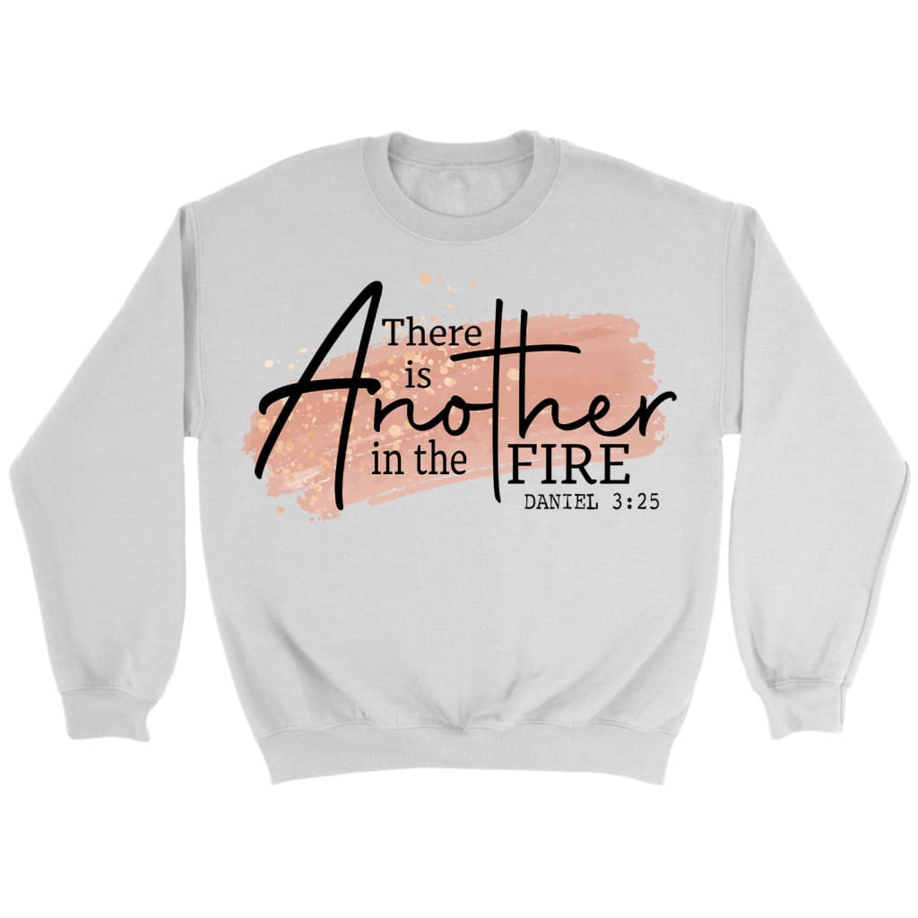 There is another in the fire Daniel 3:25 Christian sweatshirt White / S