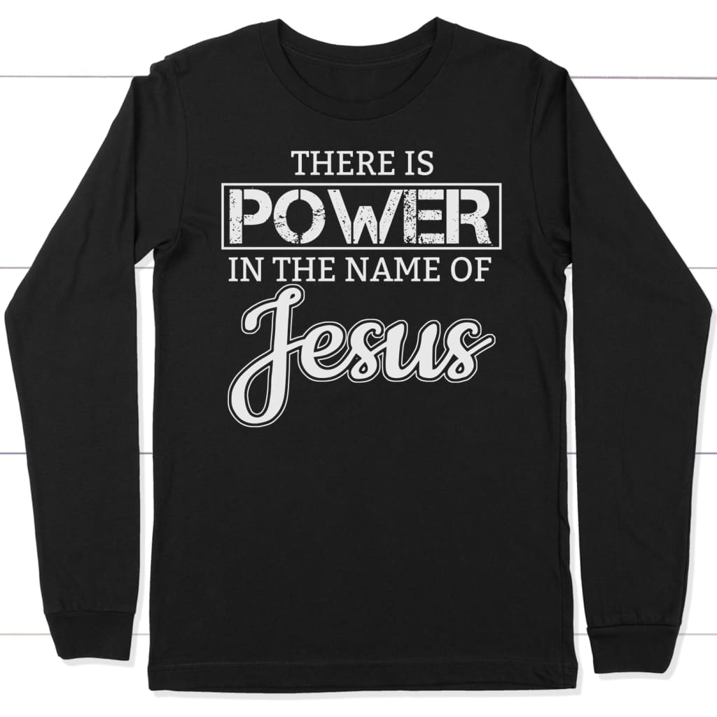 There is power in the name of Jesus long sleeve t-shirt | christian apparel Black / S