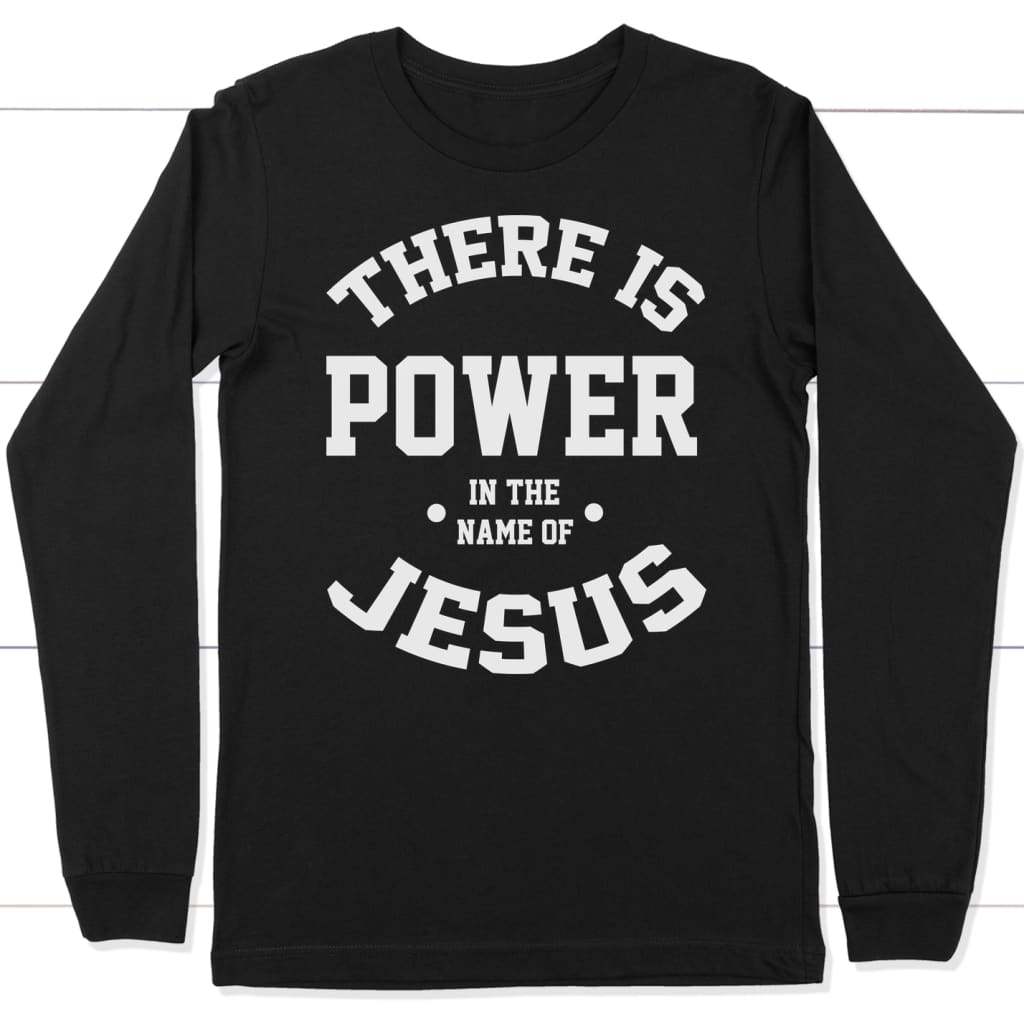 There is power in the name of Jesus long sleeve t-shirt | Christian apparel Black / S