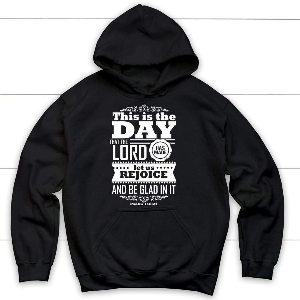 This is the day that the Lord has made Psalm 118:24 Christian hoodie Christian apparel Black / S