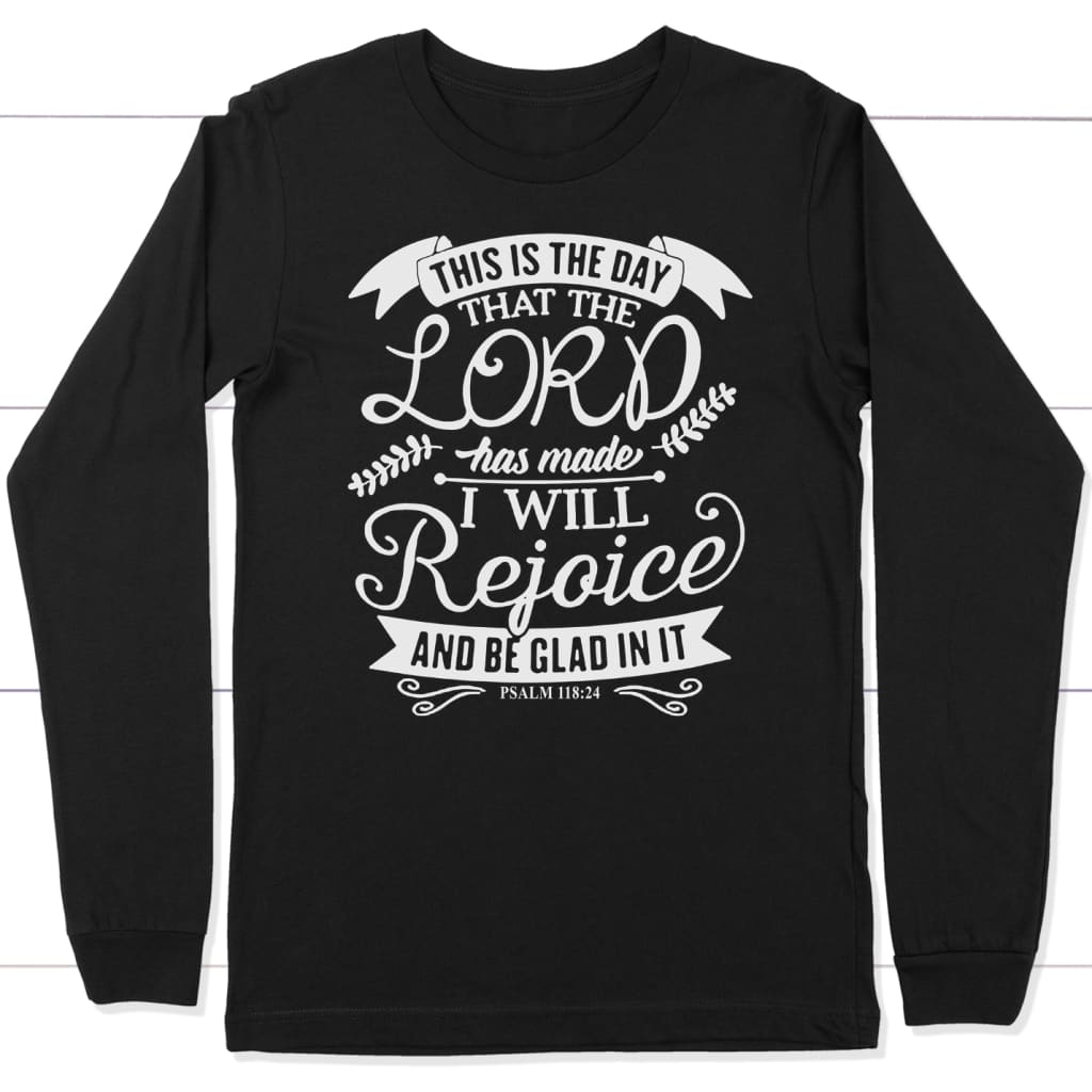 This is the day that the Lord has made Psalm 118:24 Christian long sleeve t-shirt Black / S