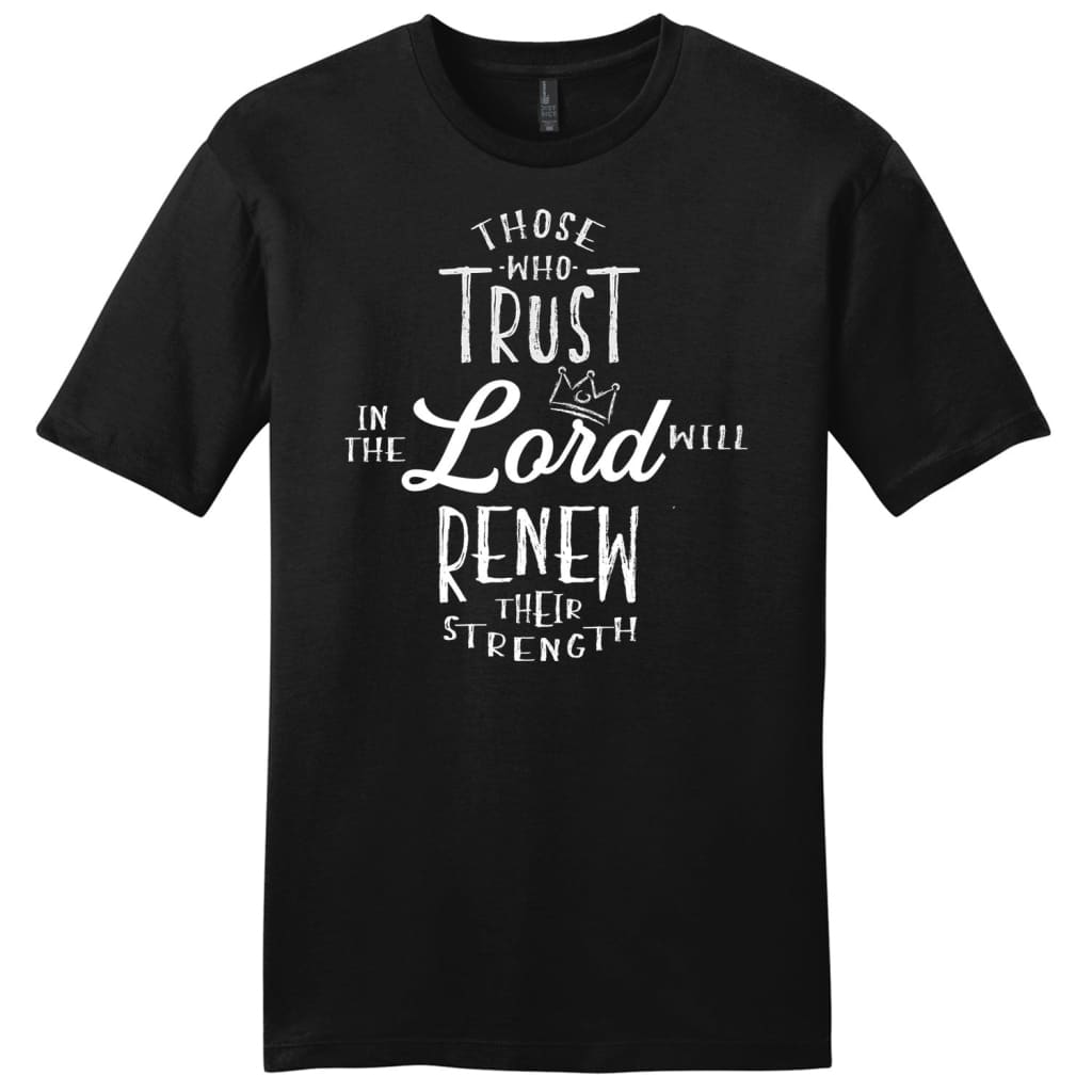 those who trust in the Lord will renew their strength men’s t-shirt Black / S