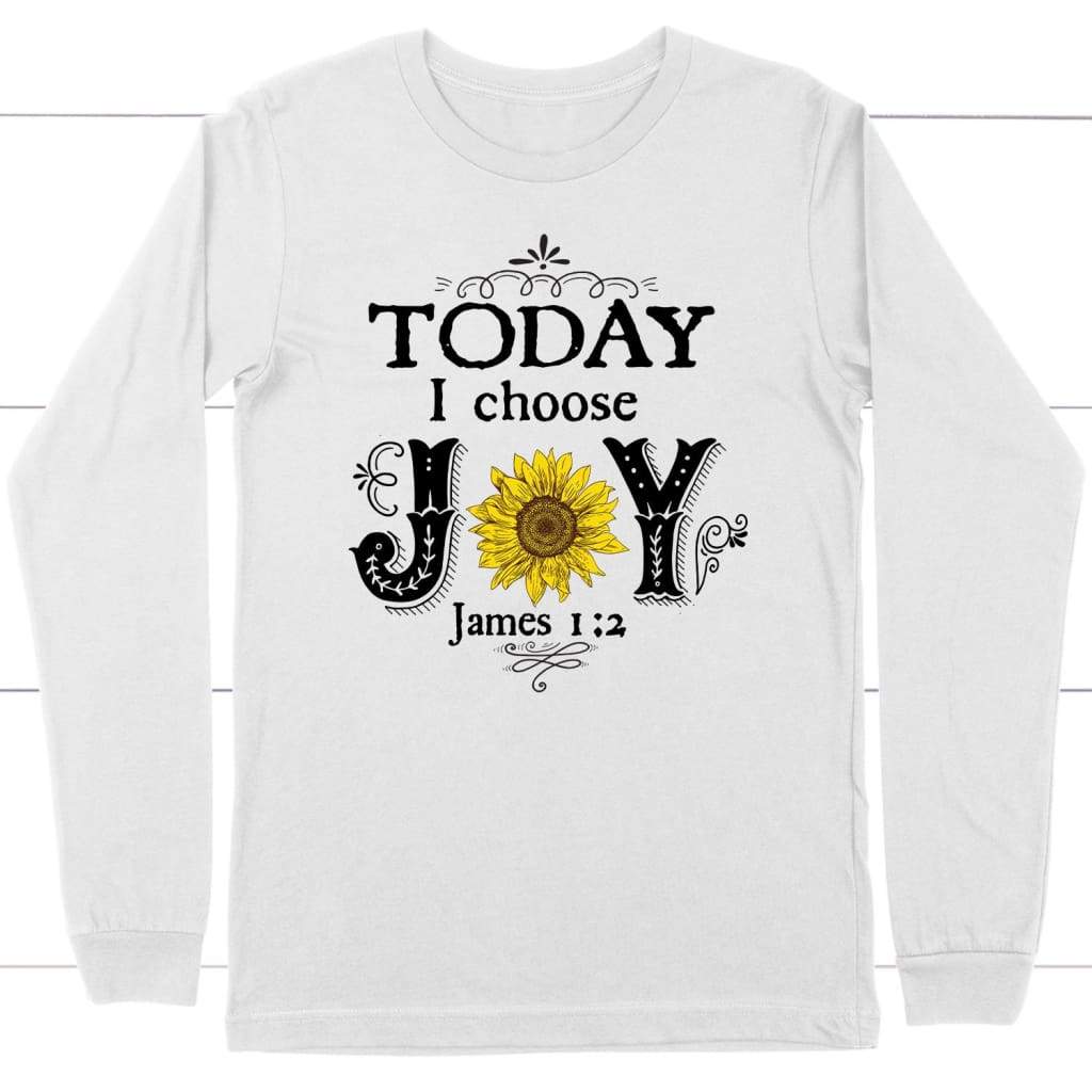 Today I choose Joy James 1:2 Bible verse long sleeve t-shirt White / S