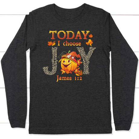 Today I choose Joy James 1:2 pumpkin Christian long sleeve t-shirt - Autumn Thanksgiving Gifts Dark Grey Heather / S