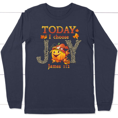 Today I choose Joy James 1:2 pumpkin Christian long sleeve t-shirt - Autumn Thanksgiving Gifts Navy / S