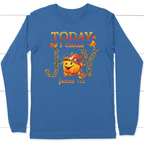 Today I choose Joy James 1:2 pumpkin Christian long sleeve t-shirt - Autumn Thanksgiving Gifts True Royal / S