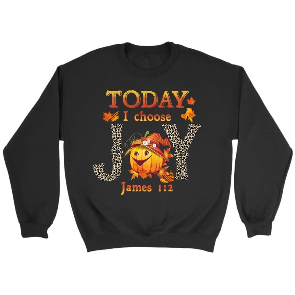 Today I choose Joy James 1:2 pumpkin Christian sweatshirt - Autumn Thanksgiving Gifts Black / S