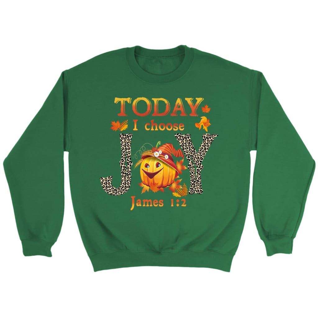 Today I choose Joy James 1:2 pumpkin Christian sweatshirt - Autumn Thanksgiving Gifts Irish Green / S