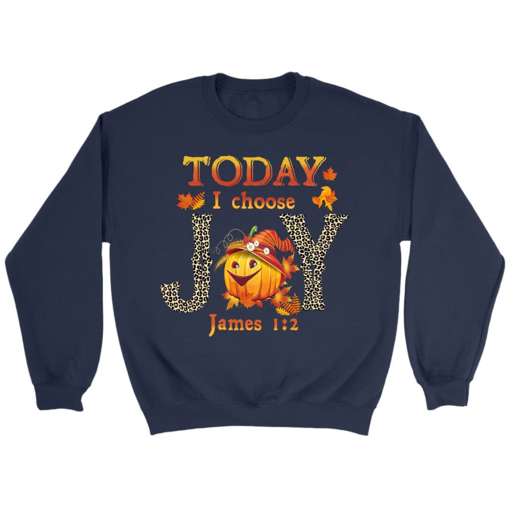 Today I choose Joy James 1:2 pumpkin Christian sweatshirt - Autumn Thanksgiving Gifts Navy / S