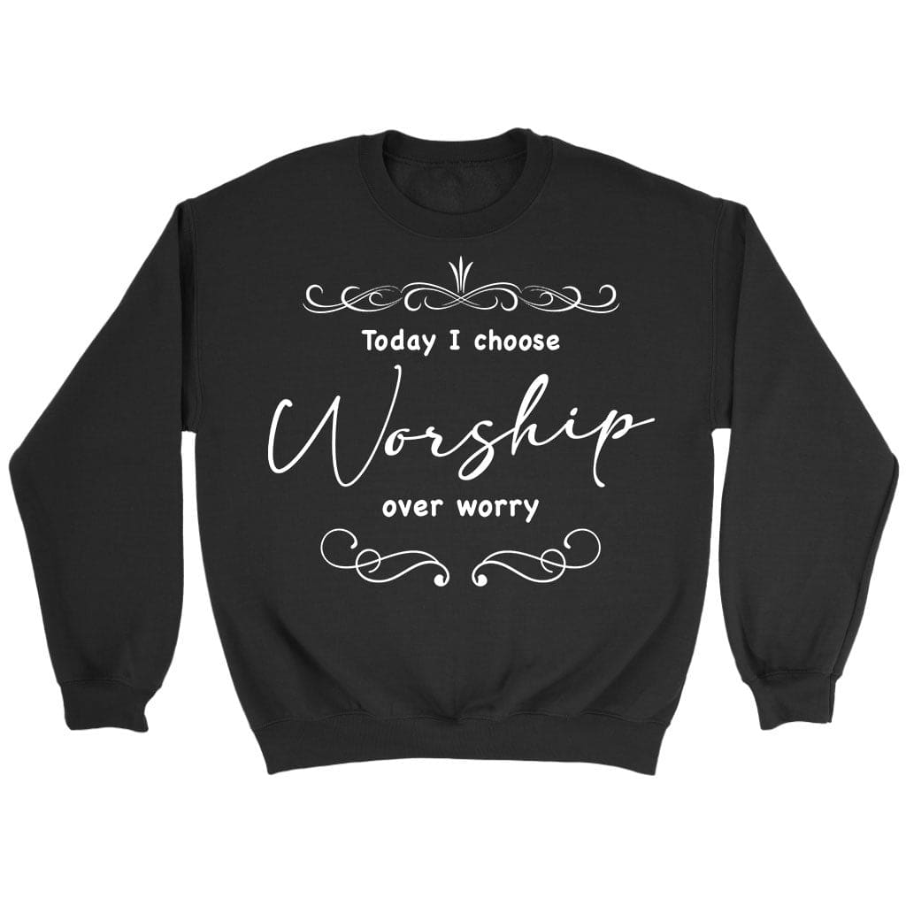 Today I choose worship over worry sweatshirt Christian sweatshirts Black / S