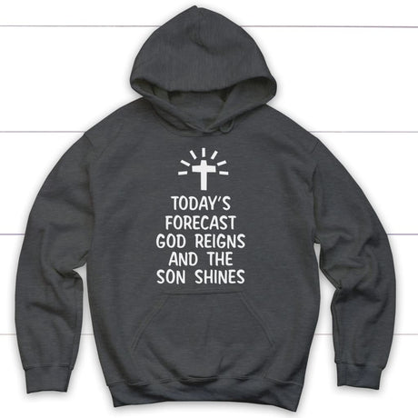Today’s forecast God reigns and the son shines Christian hoodie Dark Heather / S