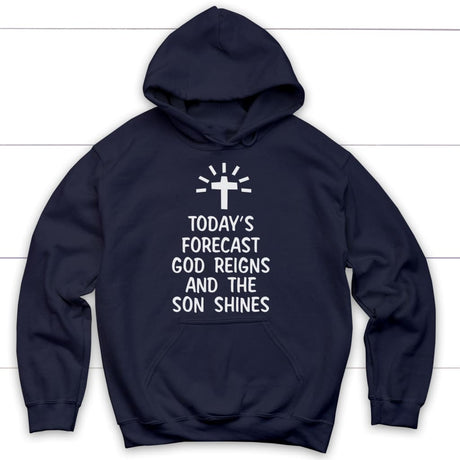 Today’s forecast God reigns and the son shines Christian hoodie Navy / S