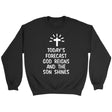Today’s forecast God reigns and the sun shines Christian sweatshirt Black / S