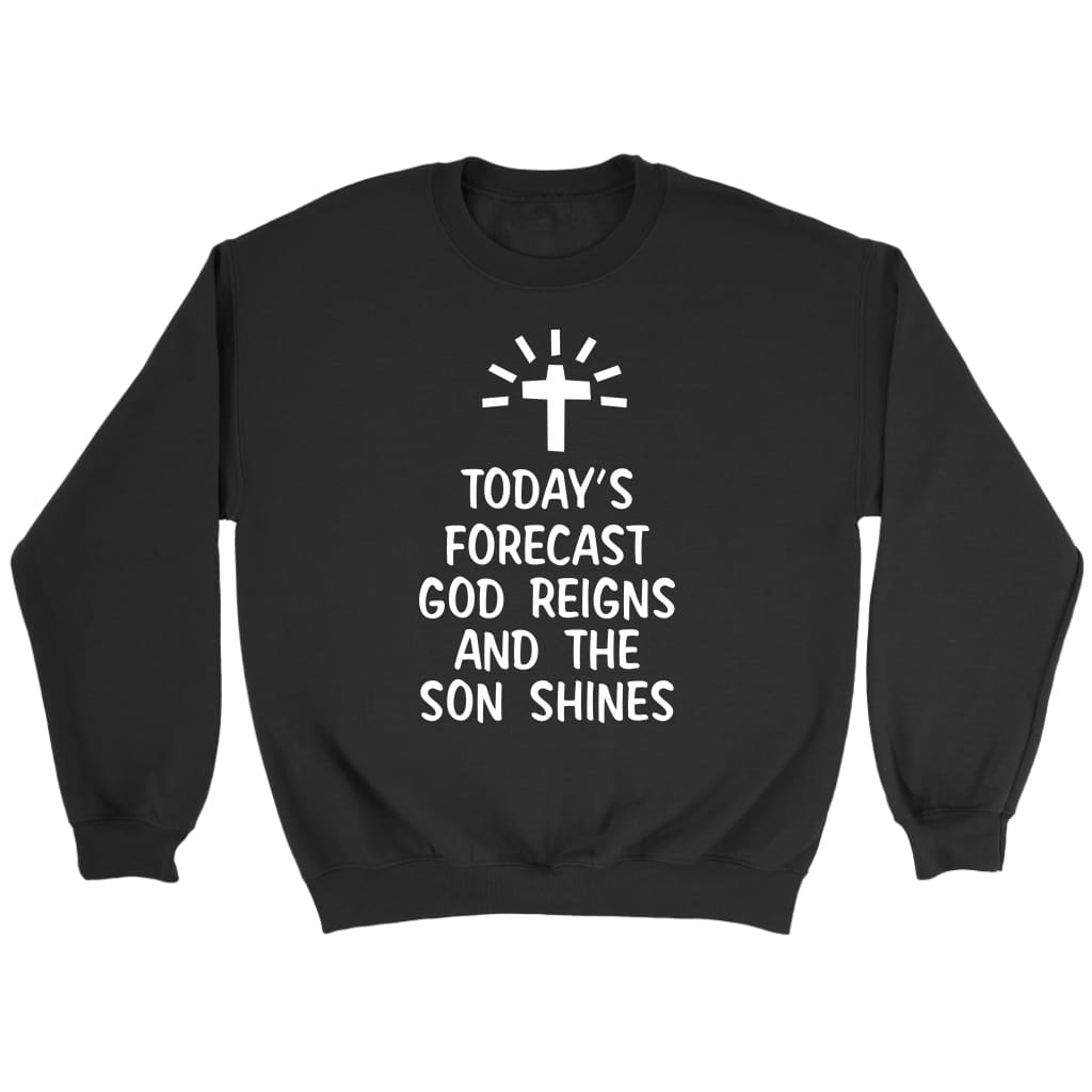 Today’s forecast God reigns and the sun shines Christian sweatshirt Black / S