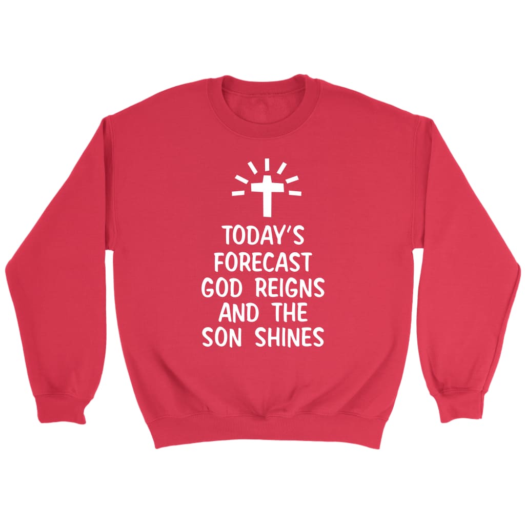 Today’s forecast God reigns and the sun shines Christian sweatshirt Red / S