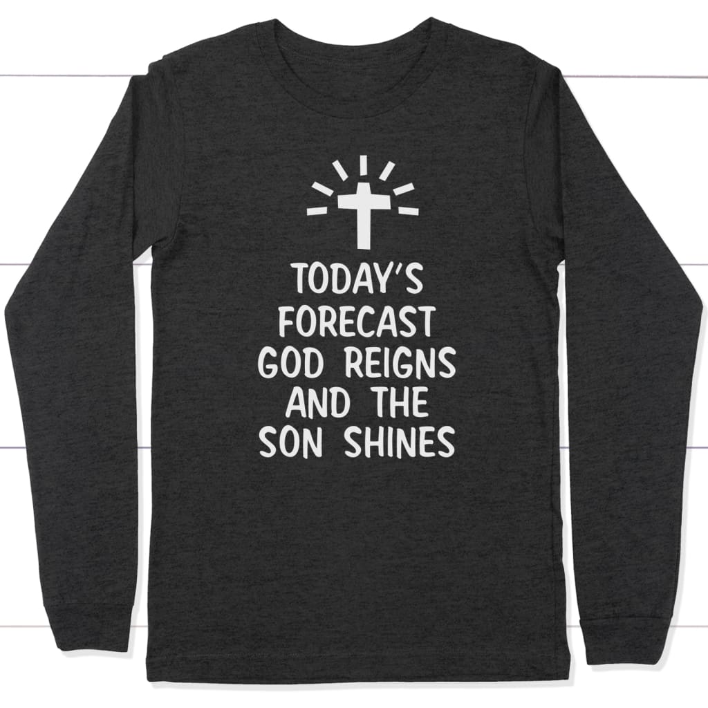 Today’s forecast God reigns and the sun shines long sleeve shirt Dark Grey Heather / S