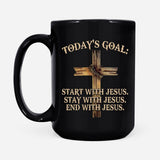 Today’s Goal Start Stay End With Jesus Christian coffee mug 15 oz