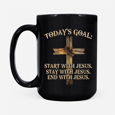Today’s Goal Start Stay End With Jesus Christian coffee mug 15 oz