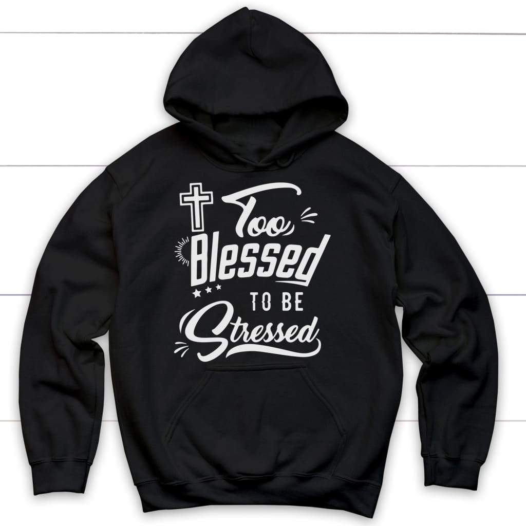 Too blessed to be stressed Christian hoodie | Christian apparel Black / S