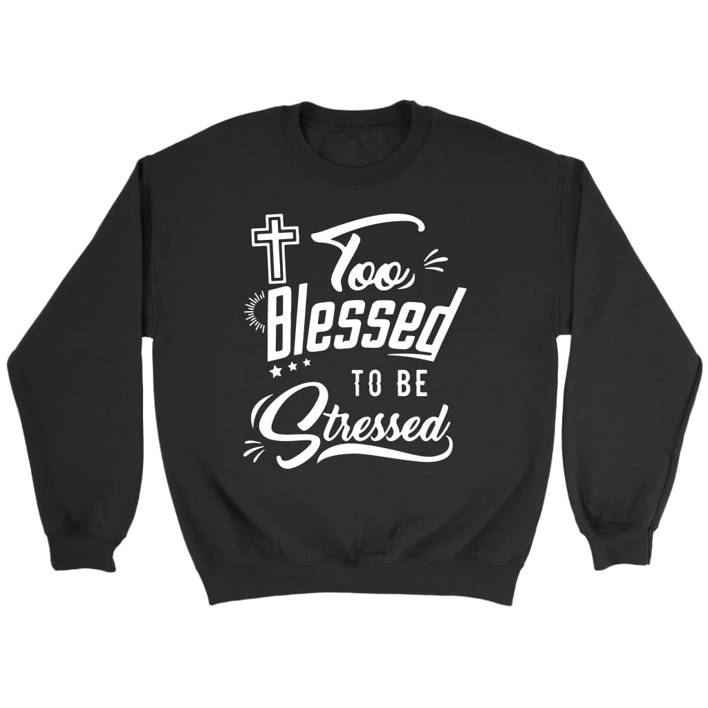 Too blessed to be stressed Christian sweatshirt Black / S