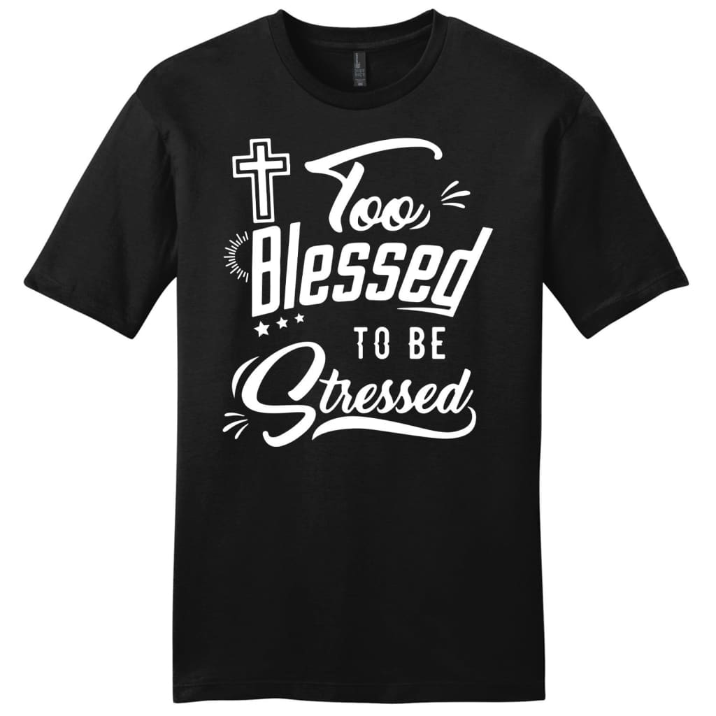 Too Blessed to be stressed mens Christian t-shirt Black / S