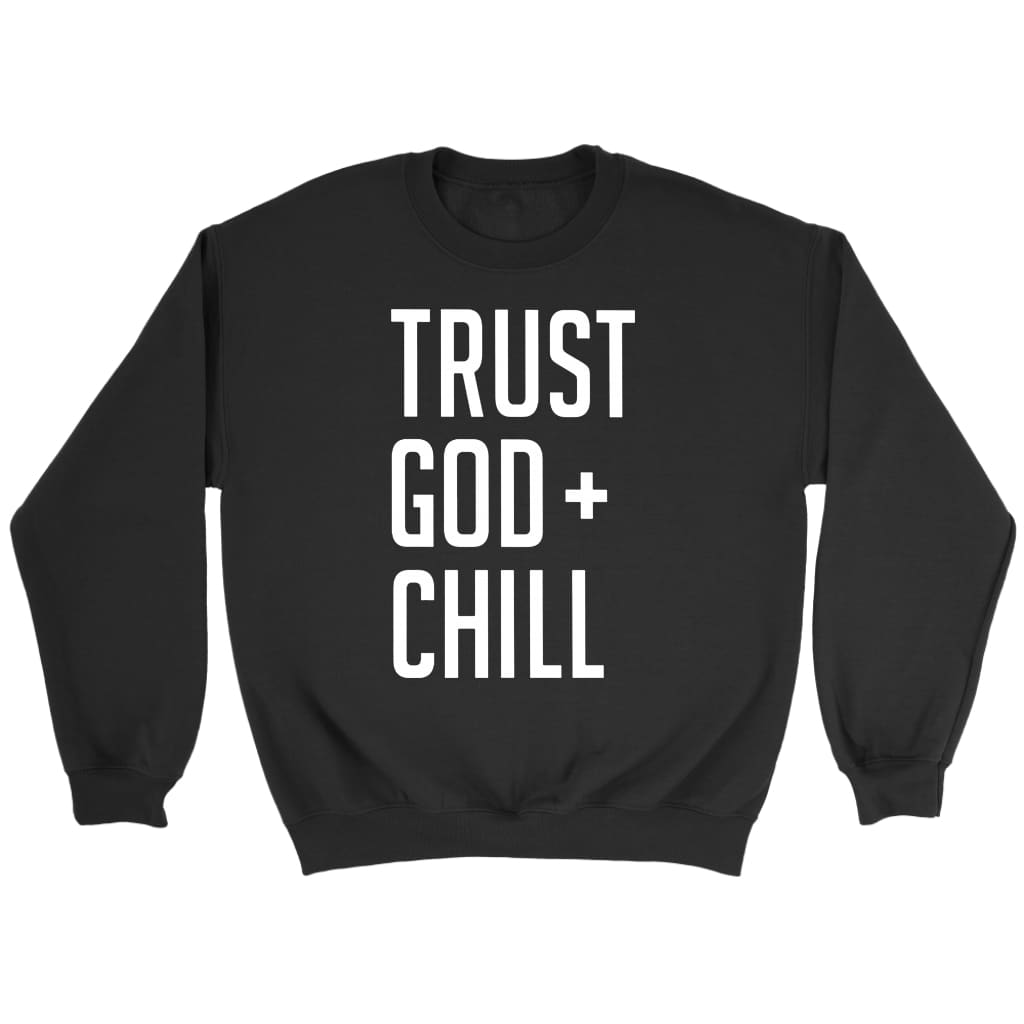 Trust God + Chill Christian sweatshirt Black / S