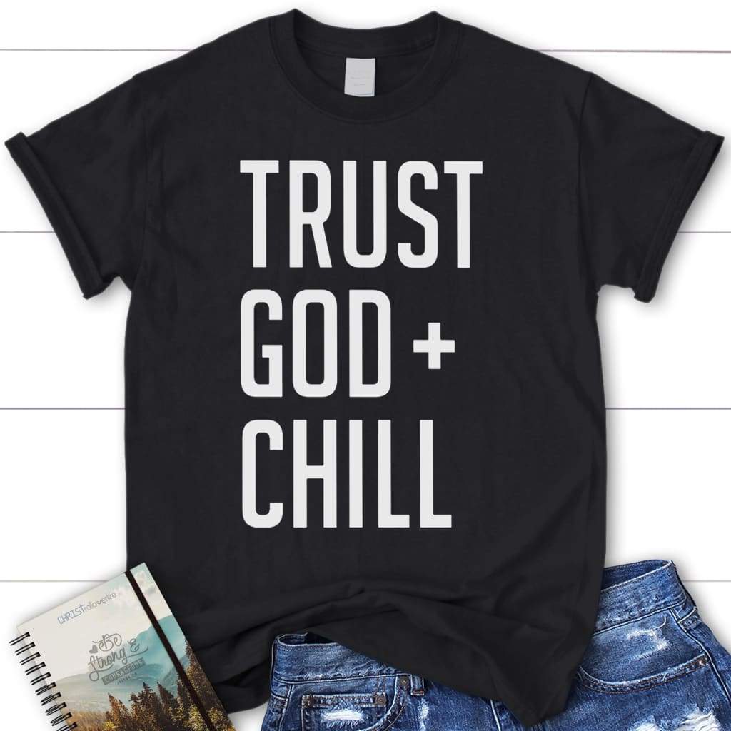 Trust God + Chill womens Christian t-shirt | Christian apparel Black / S