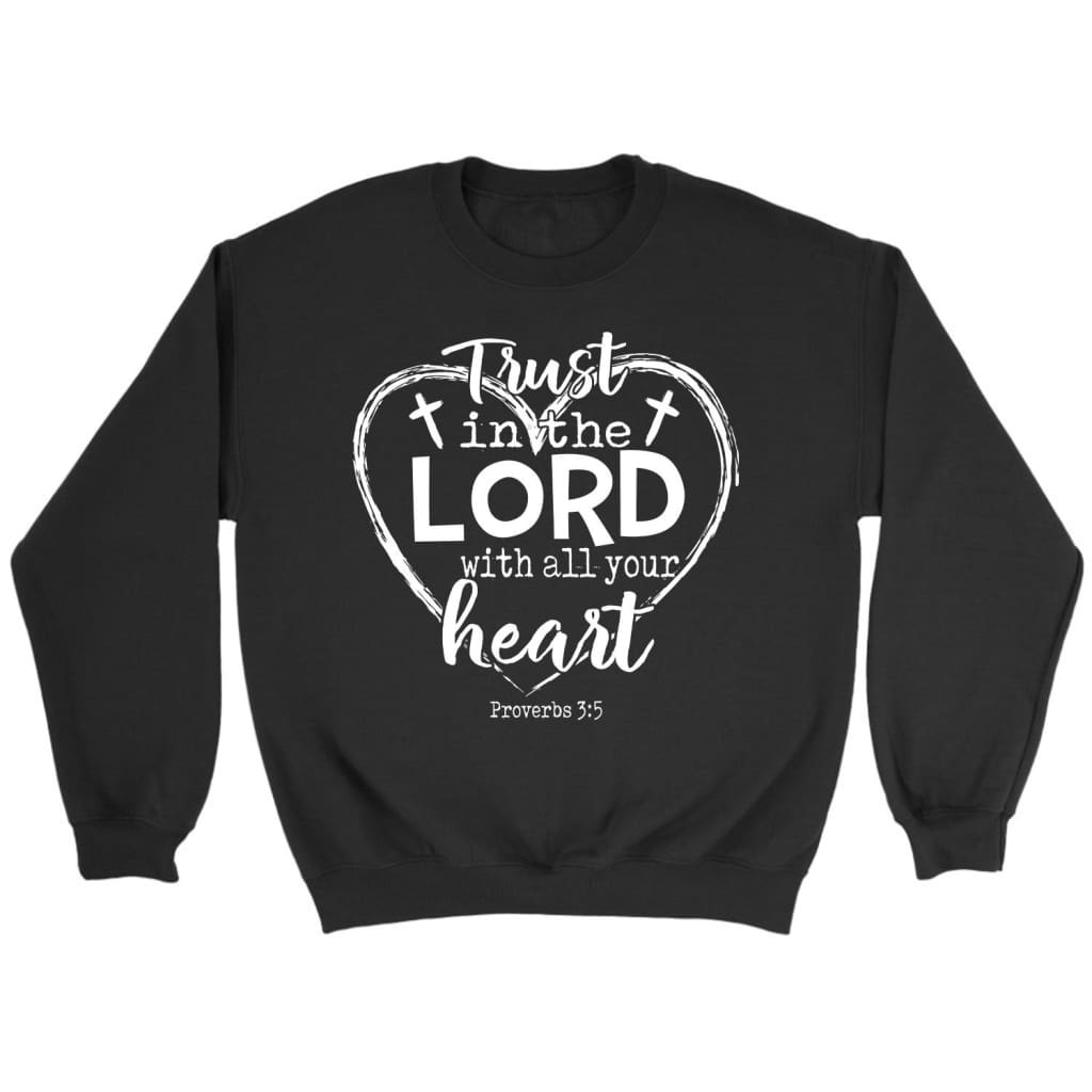 Trust in the lord with all your heart Christian sweatshirt Black / S