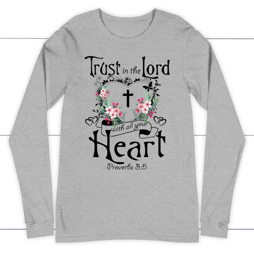 Trust in the Lord With All Your Heart Proverbs 3:5 Long Sleeve Shirt ...