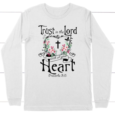 Trust in the Lord with all your heart Proverbs 3:5 Christian long sleeve t-shirt White / S