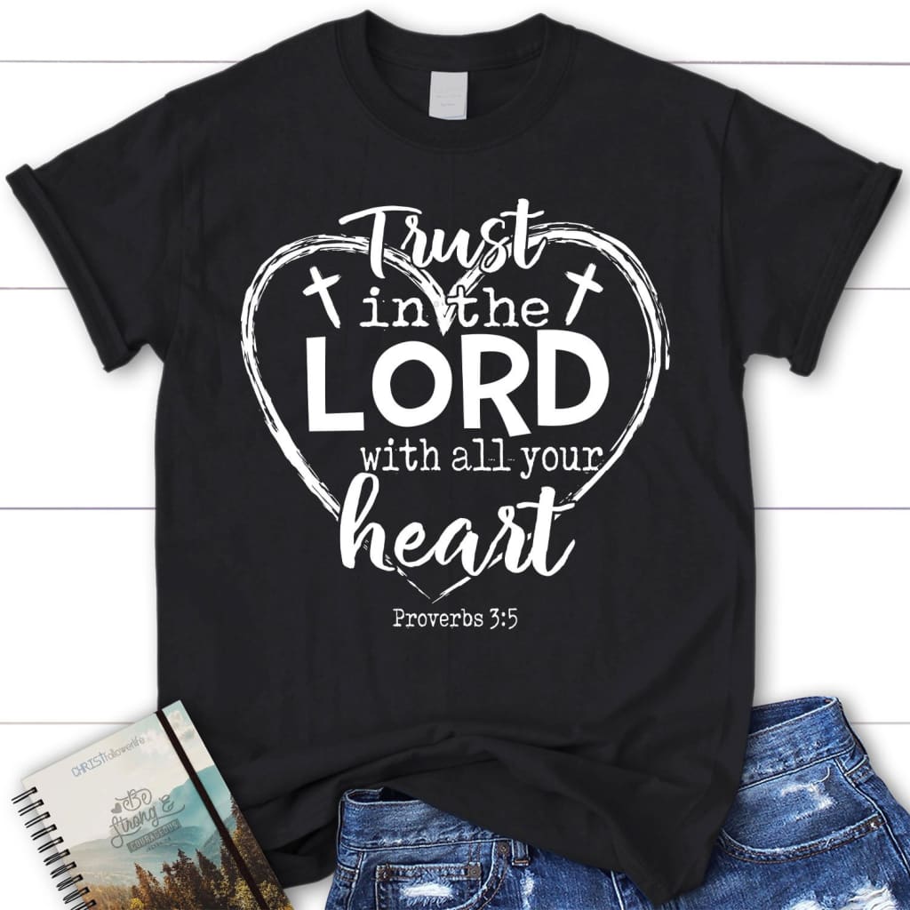 Trust in the lord with all your heart Proverbs 3:5 women’s Christian t-shirt Black / S