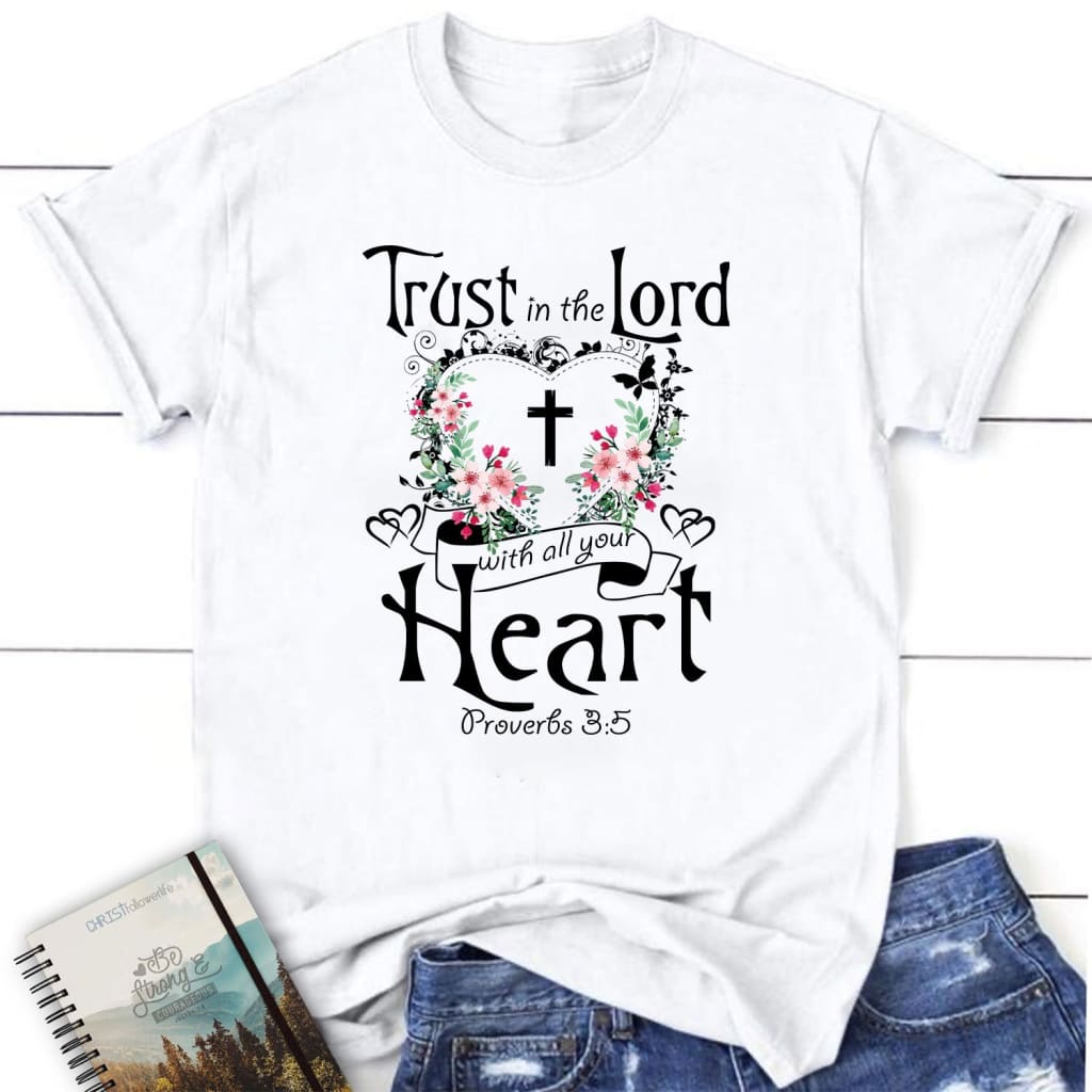 Trust in the Lord with all your heart Proverbs 3:5 women’s Christian t-shirt White / S