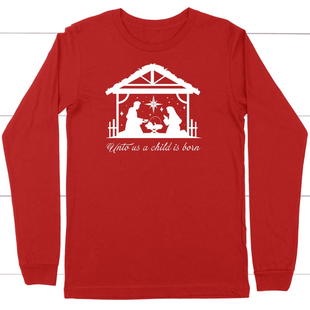 Unto us a Child is born Christmas long sleeve shirt Red / S