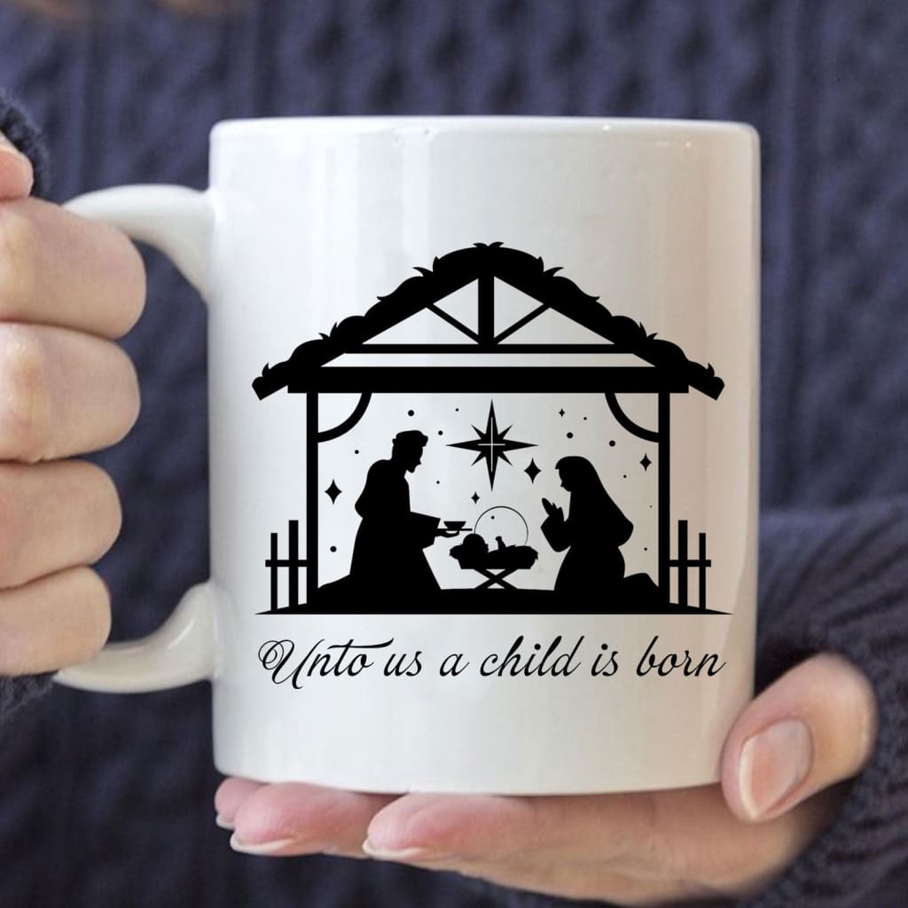 Christian mugs, unto us a Child is born Christmas coffee mug 11 oz