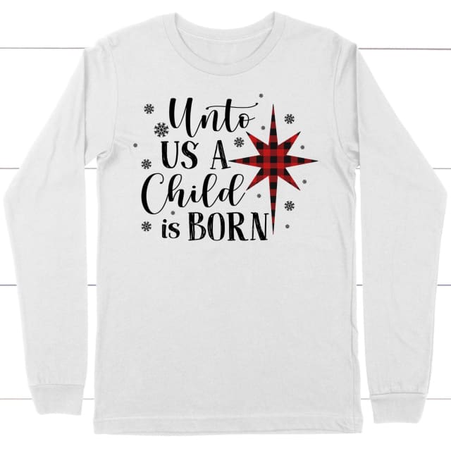 Unto us a child is born Christmas long sleeve shirt White / S
