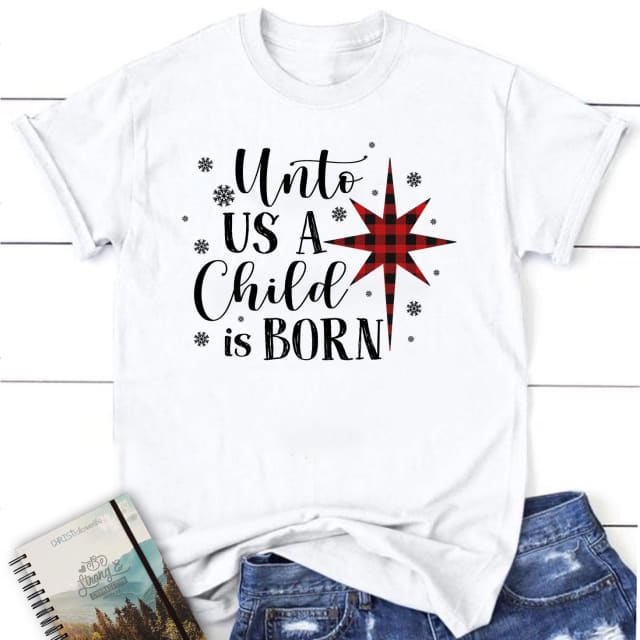 Unto us a child is born Christmas Women’s t-shirt White / S