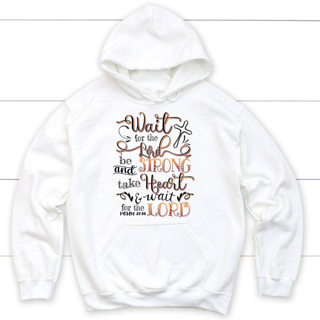 Wait for the Lord Psalm 27:14 NIV Bible verse hoodie Christian hoodies White / S