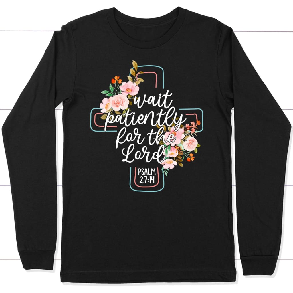 Wait patiently for the Lord Psalm 27:14 NLT Christian long sleeve t-shirt Black / S