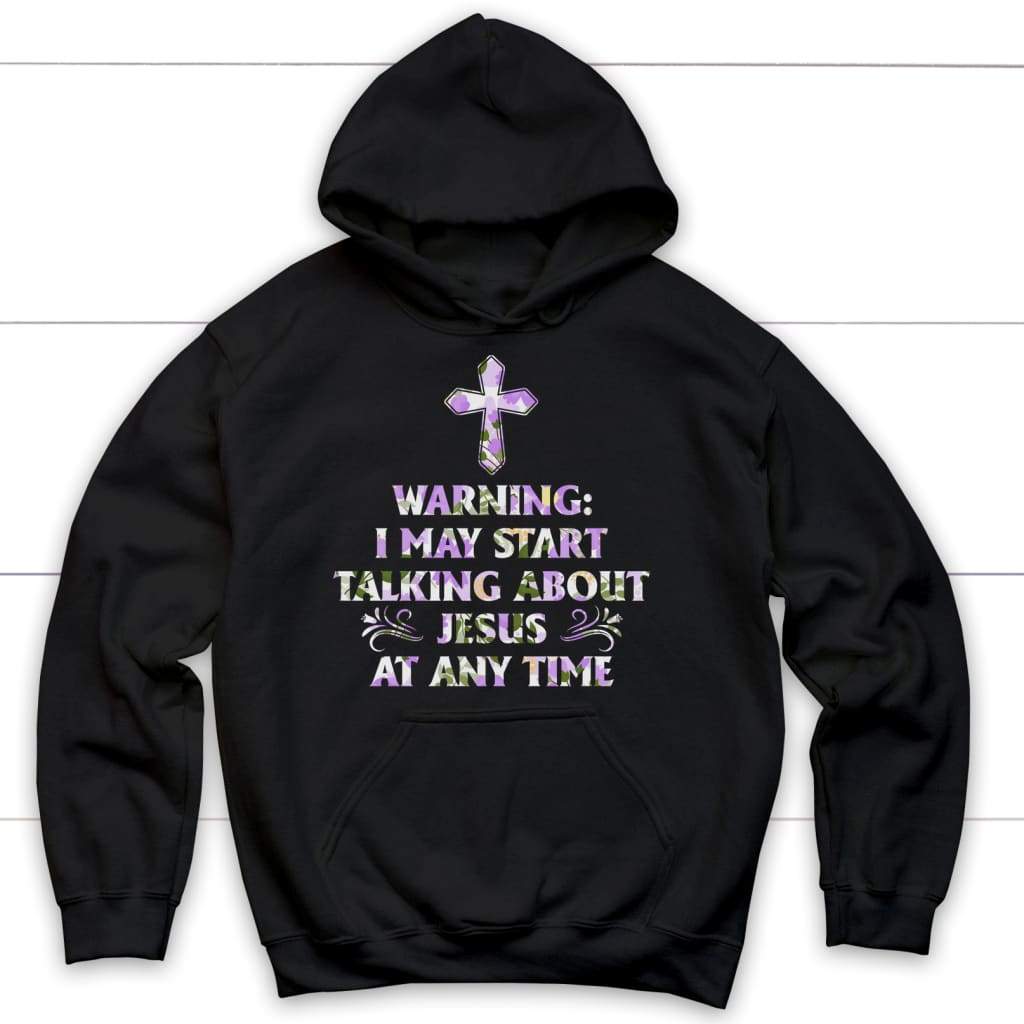 Warning I May Start Talking About Jesus At Any Time hoodie - Christian hoodies Black / S
